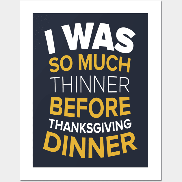 I Was So Much Thinner Before Thanksgiving T-shirt Wall Art by JDaneStore